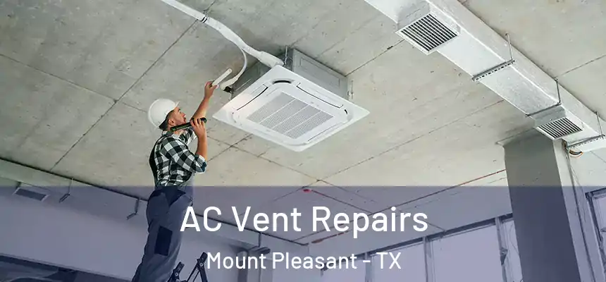  AC Vent Repairs Mount Pleasant - TX