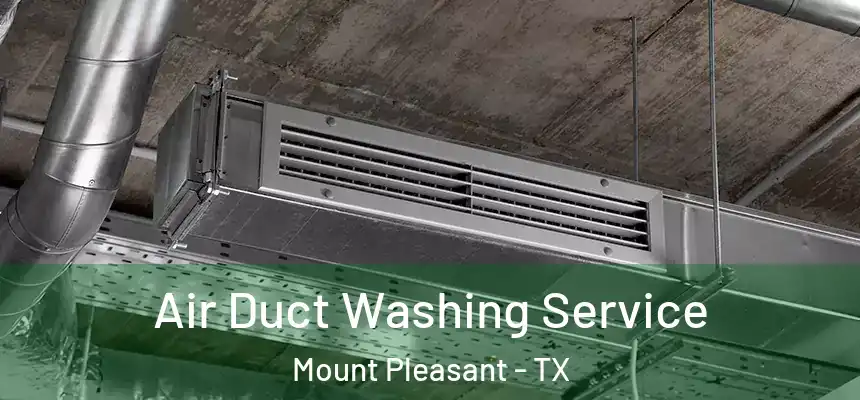  Air Duct Washing Service Mount Pleasant - TX