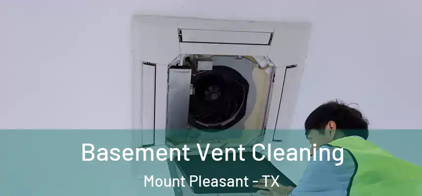  Basement Vent Cleaning Mount Pleasant - TX