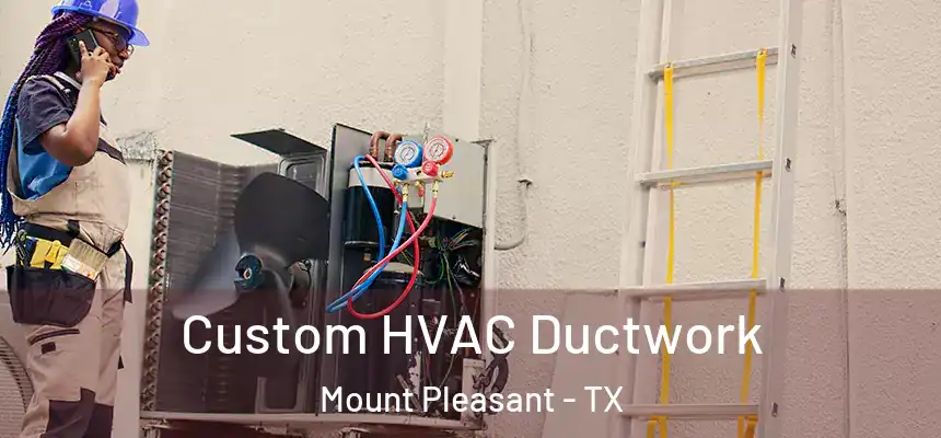  Custom HVAC Ductwork Mount Pleasant - TX