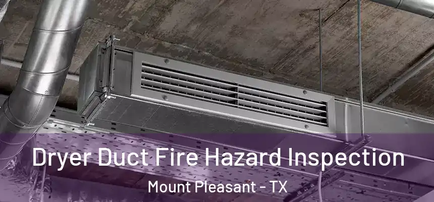 Dryer Duct Fire Hazard Inspection Mount Pleasant - TX