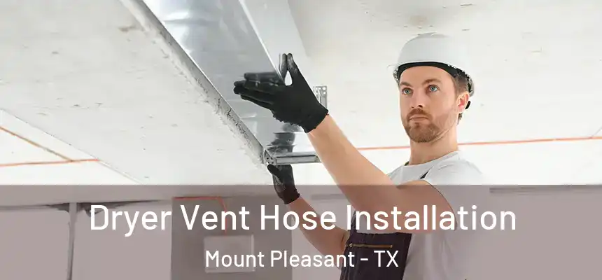 Dryer Vent Hose Installation Mount Pleasant - TX