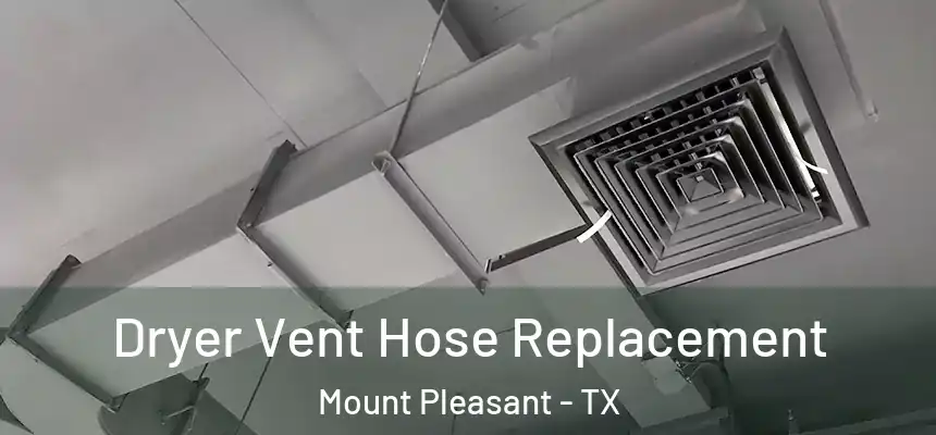  Dryer Vent Hose Replacement Mount Pleasant - TX