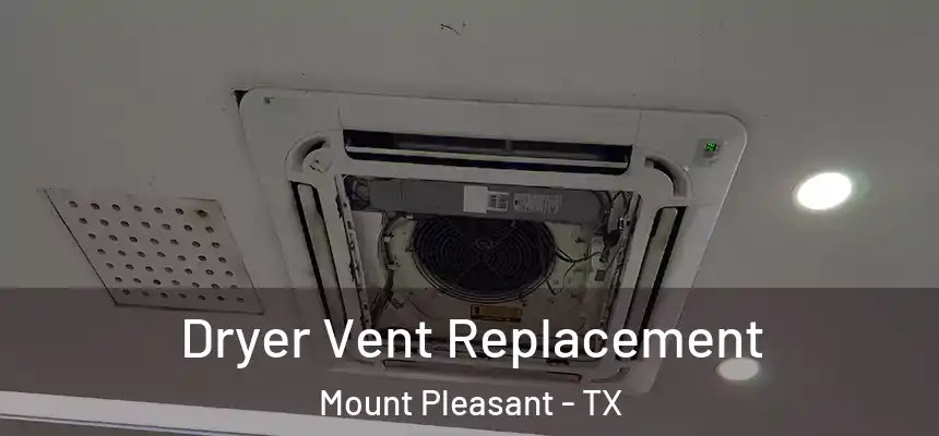  Dryer Vent Replacement Mount Pleasant - TX