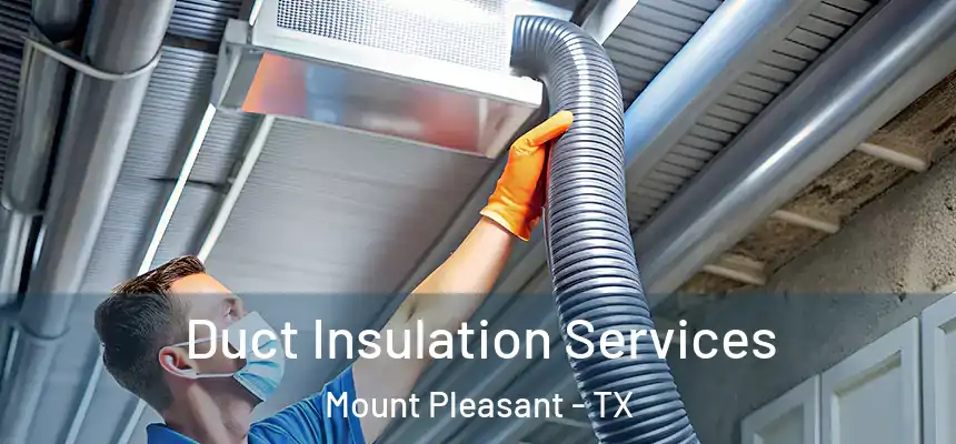  Duct Insulation Services Mount Pleasant - TX