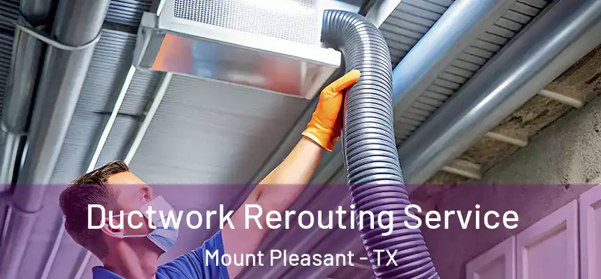  Ductwork Rerouting Service Mount Pleasant - TX