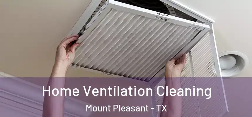  Home Ventilation Cleaning Mount Pleasant - TX