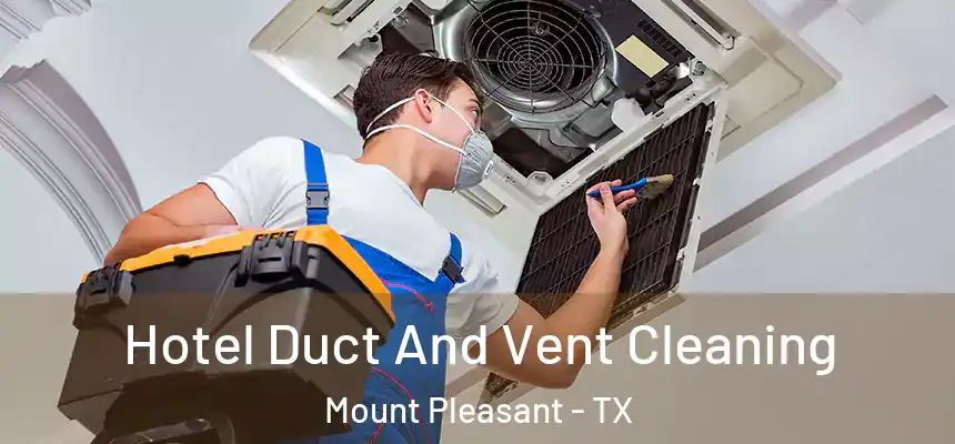  Hotel Duct And Vent Cleaning Mount Pleasant - TX