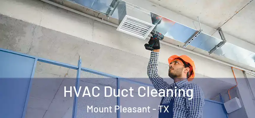  HVAC Duct Cleaning Mount Pleasant - TX