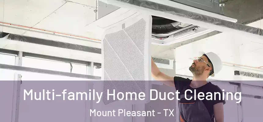  Multi-family Home Duct Cleaning Mount Pleasant - TX