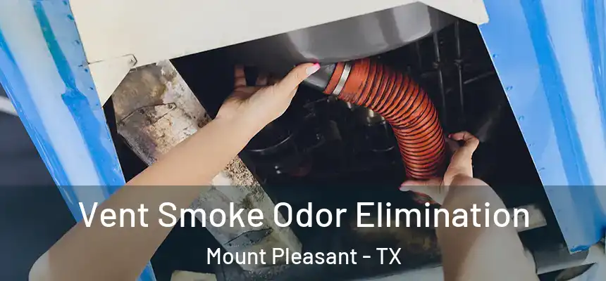  Vent Smoke Odor Elimination Mount Pleasant - TX